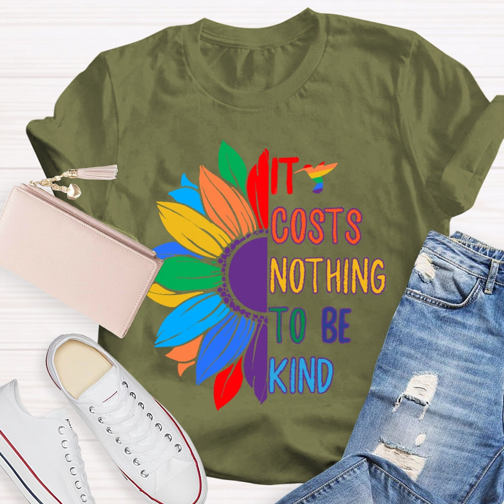It Costs Nothing To Be Kind T-shirt
