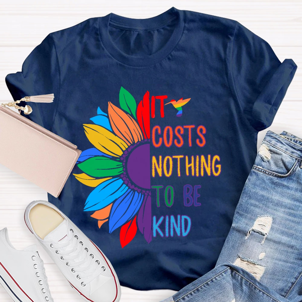 It Costs Nothing To Be Kind T-shirt