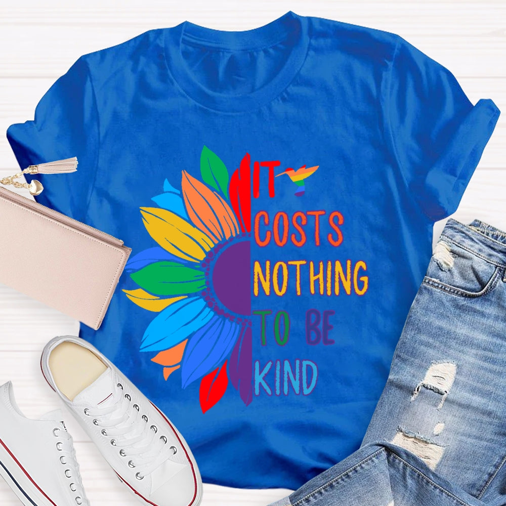 It Costs Nothing To Be Kind T-shirt