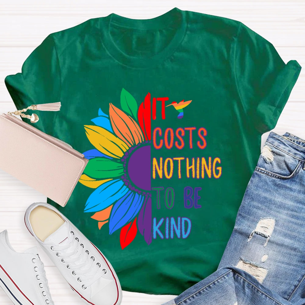 It Costs Nothing To Be Kind T-shirt