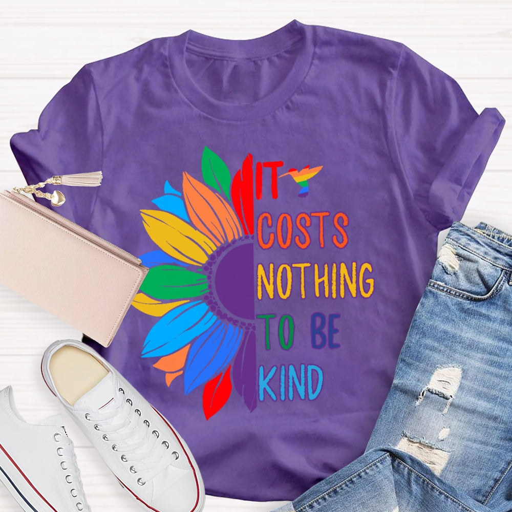 It Costs Nothing To Be Kind T-shirt