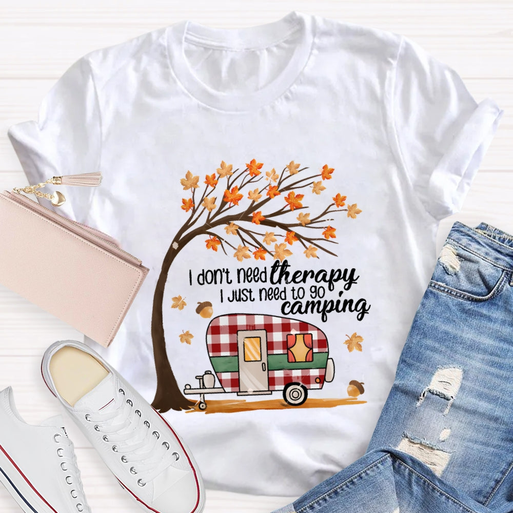 Fall Vibes I Don'T Need Therapy I Just Need To Go Camping T-shirt