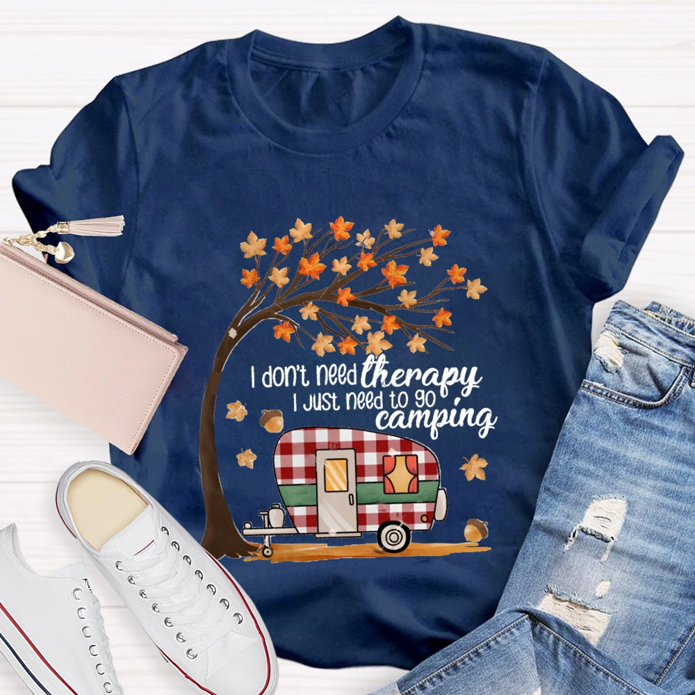 Fall Vibes I Don'T Need Therapy I Just Need To Go Camping T-shirt