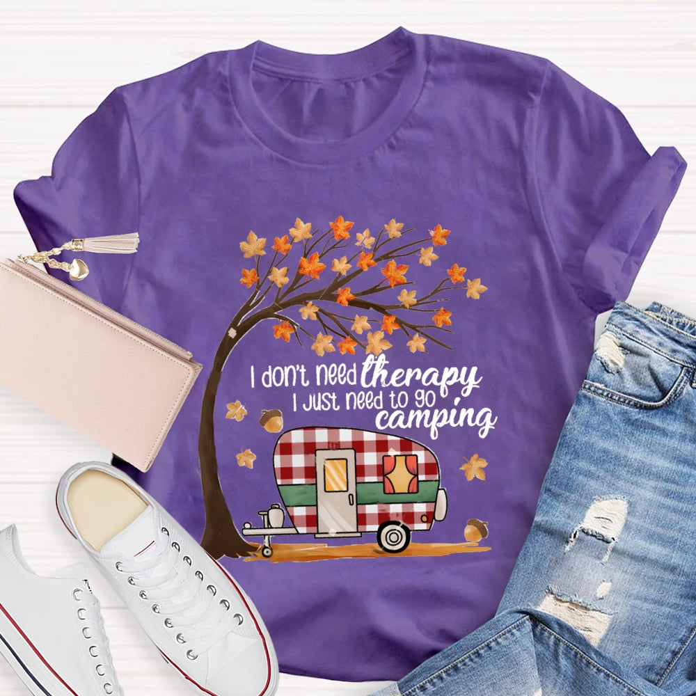 Fall Vibes I Don'T Need Therapy I Just Need To Go Camping T-shirt