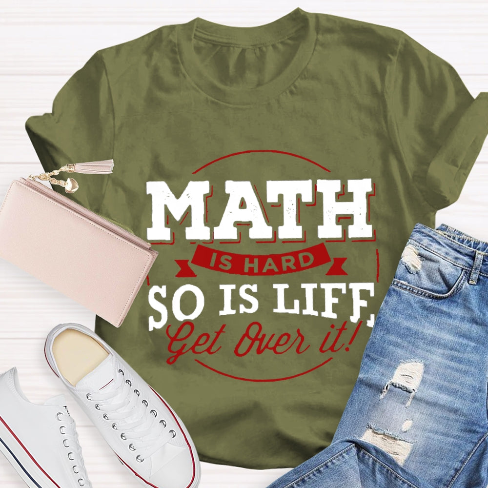 Math Is Hard So Is Life Get  Over It T-Shirt