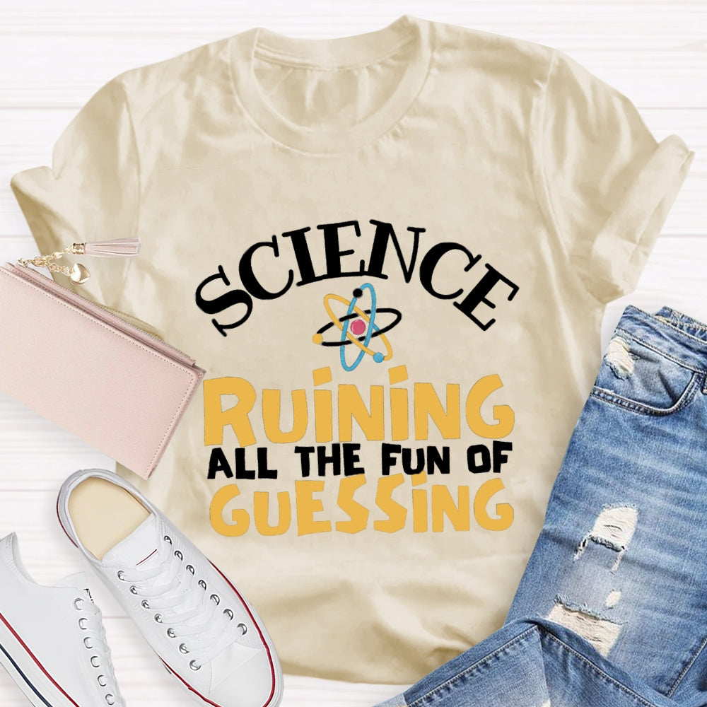 Science Ruining All The Fun Of Guessing T-shirt