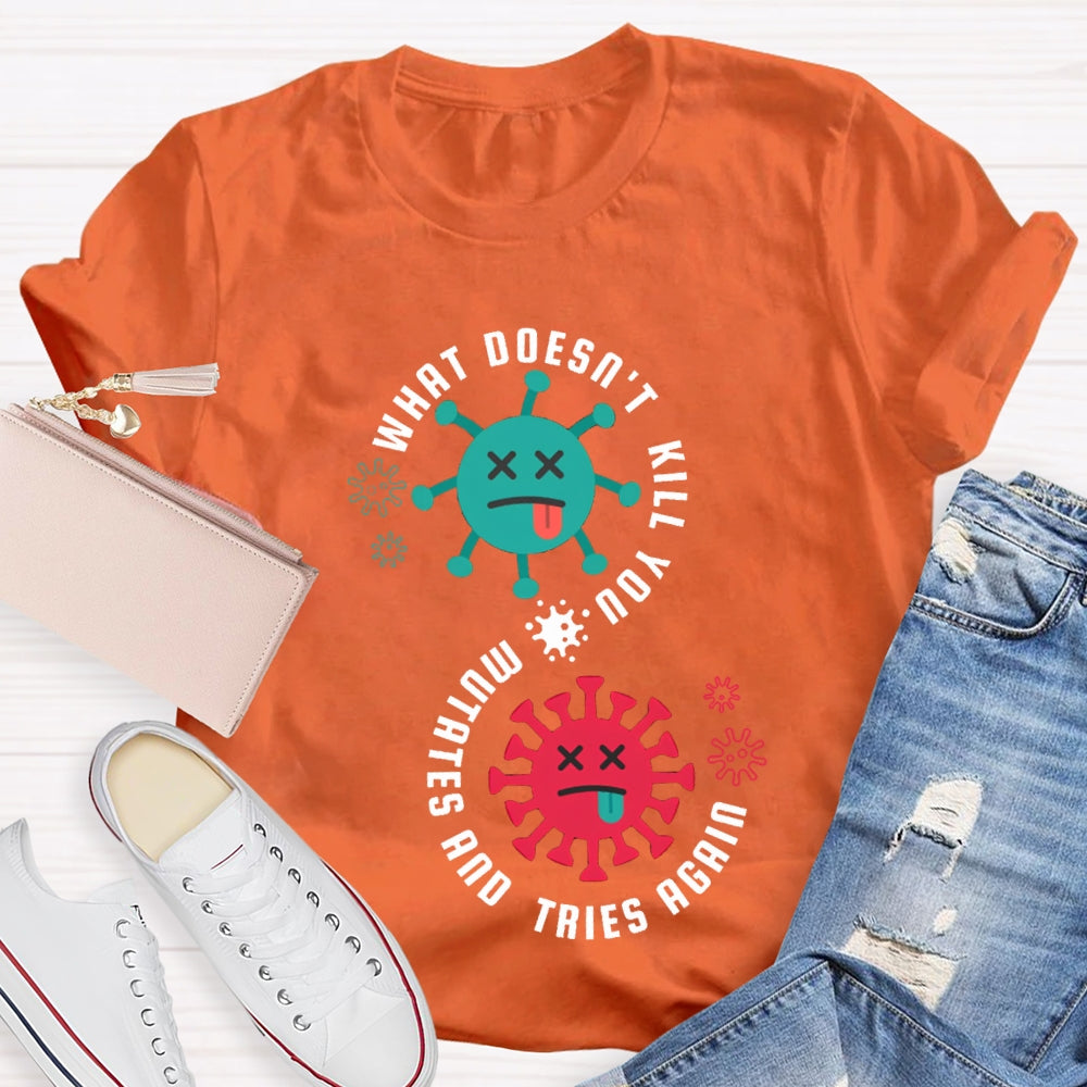 What Doesn'T Kill You Mutates Tries Again Science Teacher T-shirt