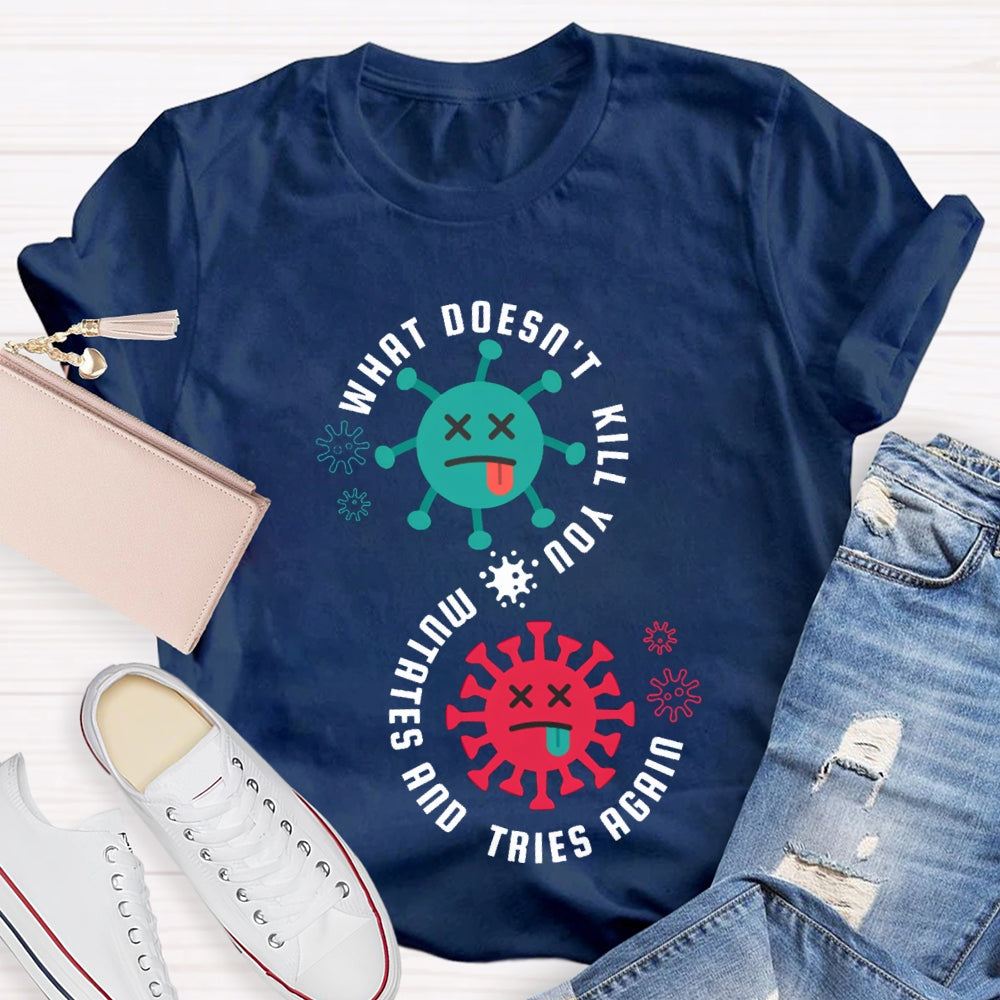 What Doesn'T Kill You Mutates Tries Again Science Teacher T-shirt