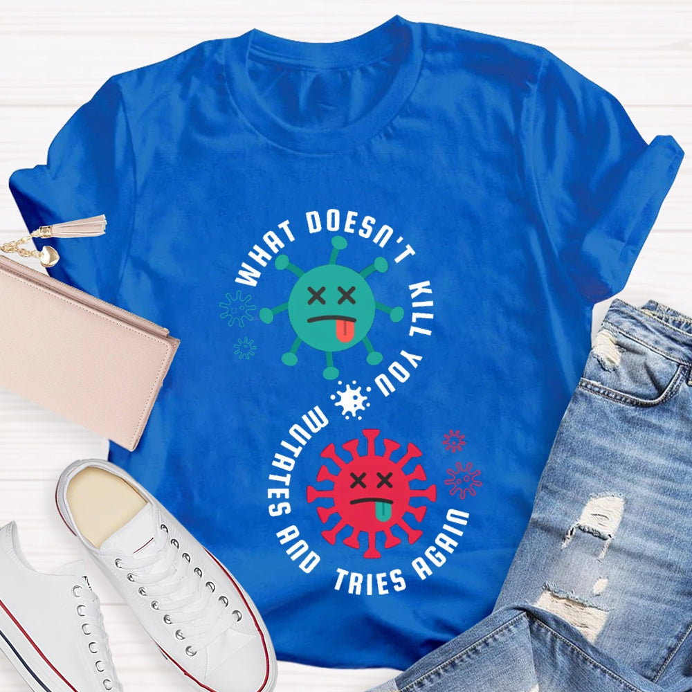 What Doesn'T Kill You Mutates Tries Again Science Teacher T-shirt