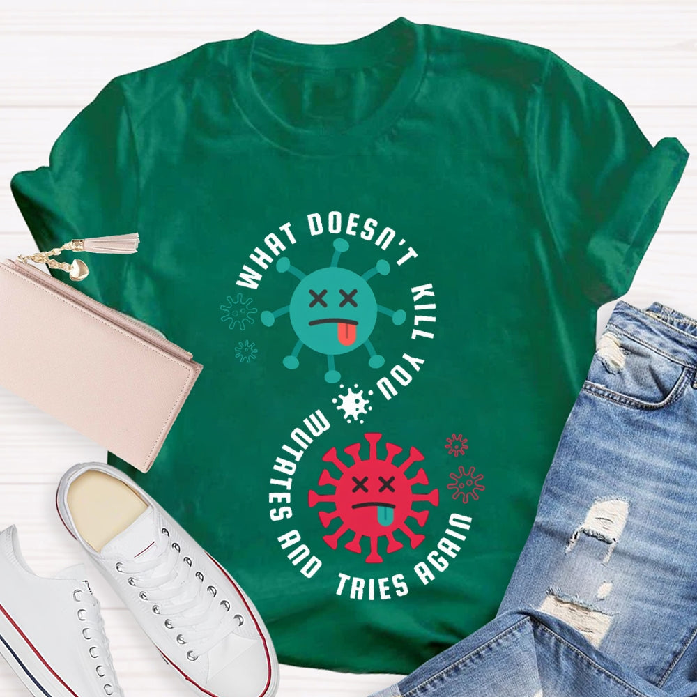 What Doesn'T Kill You Mutates Tries Again Science Teacher T-shirt