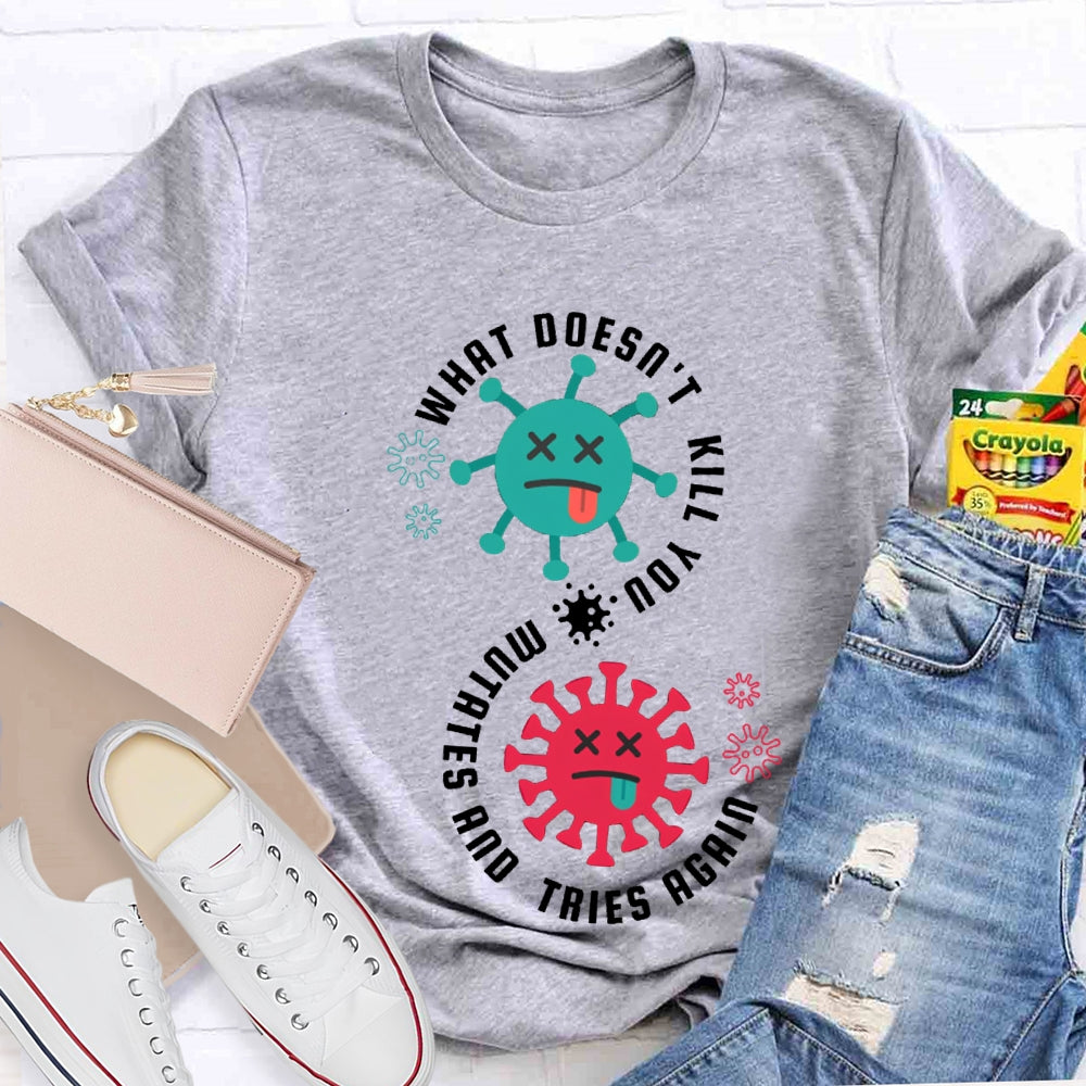 What Doesn'T Kill You Mutates Tries Again Science Teacher T-shirt