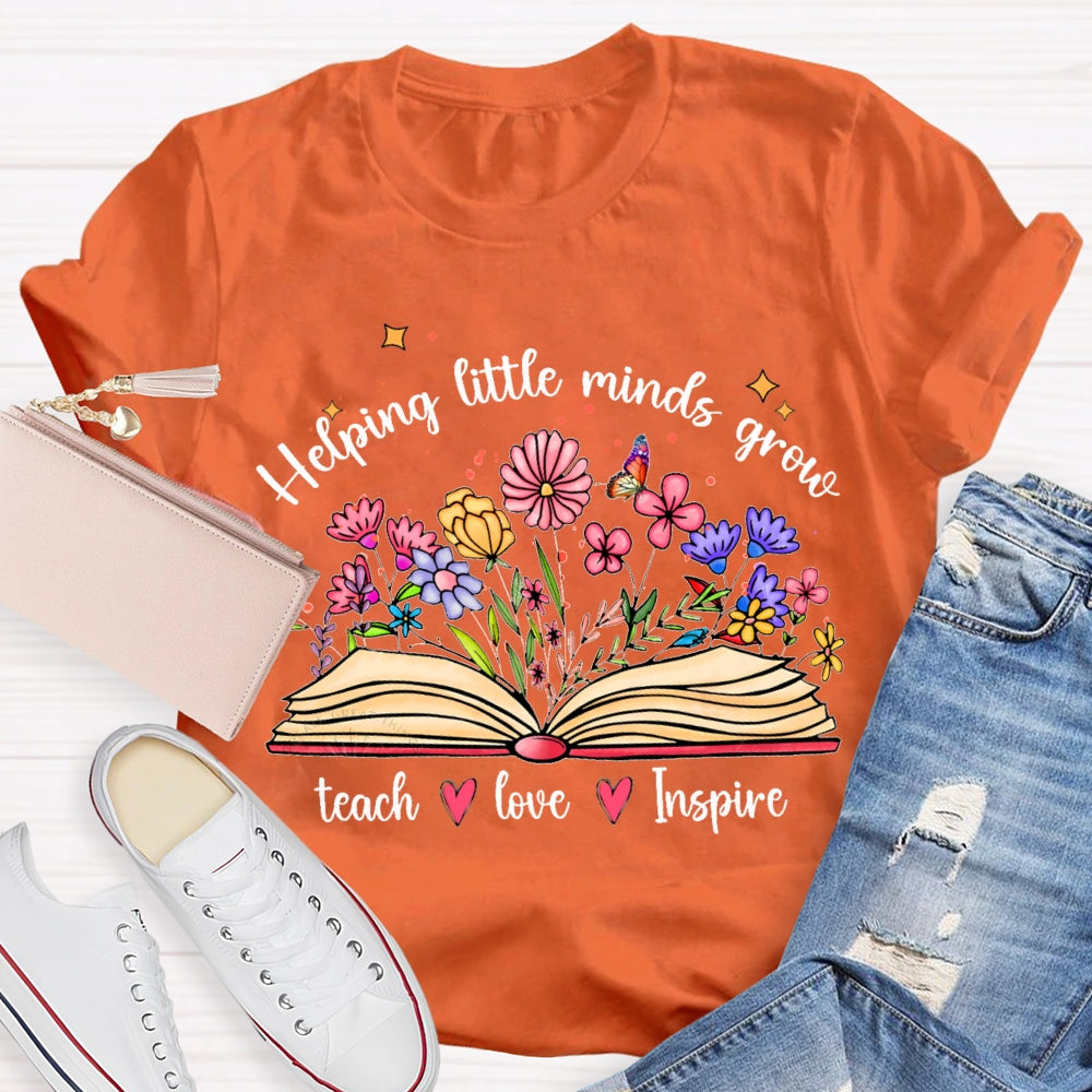 Helping Little Minds Grow Teach Love Inspire There Are Flowers In The Book T-shirt