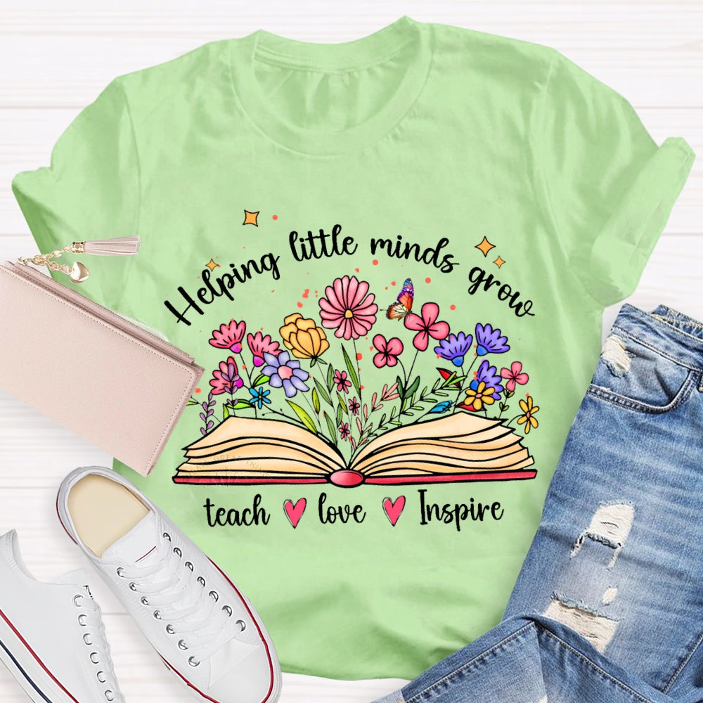 Helping Little Minds Grow Teach Love Inspire There Are Flowers In The Book T-shirt