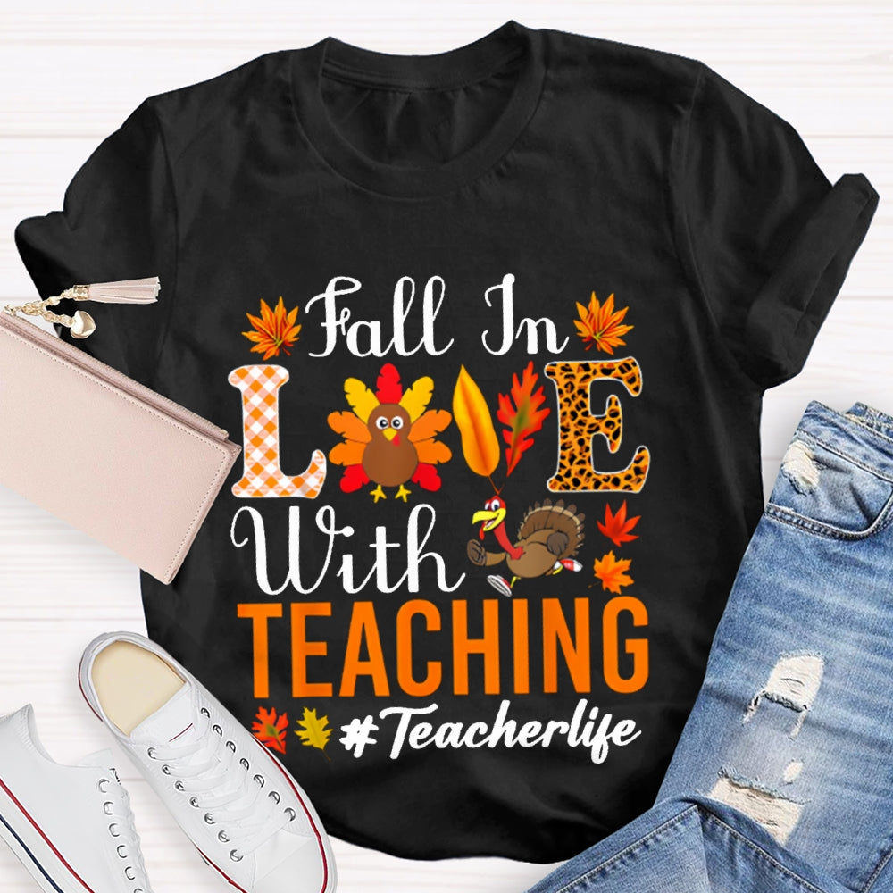Fall In Love With Teaching Teacher Life Turkey Thanksgiving T-shirt