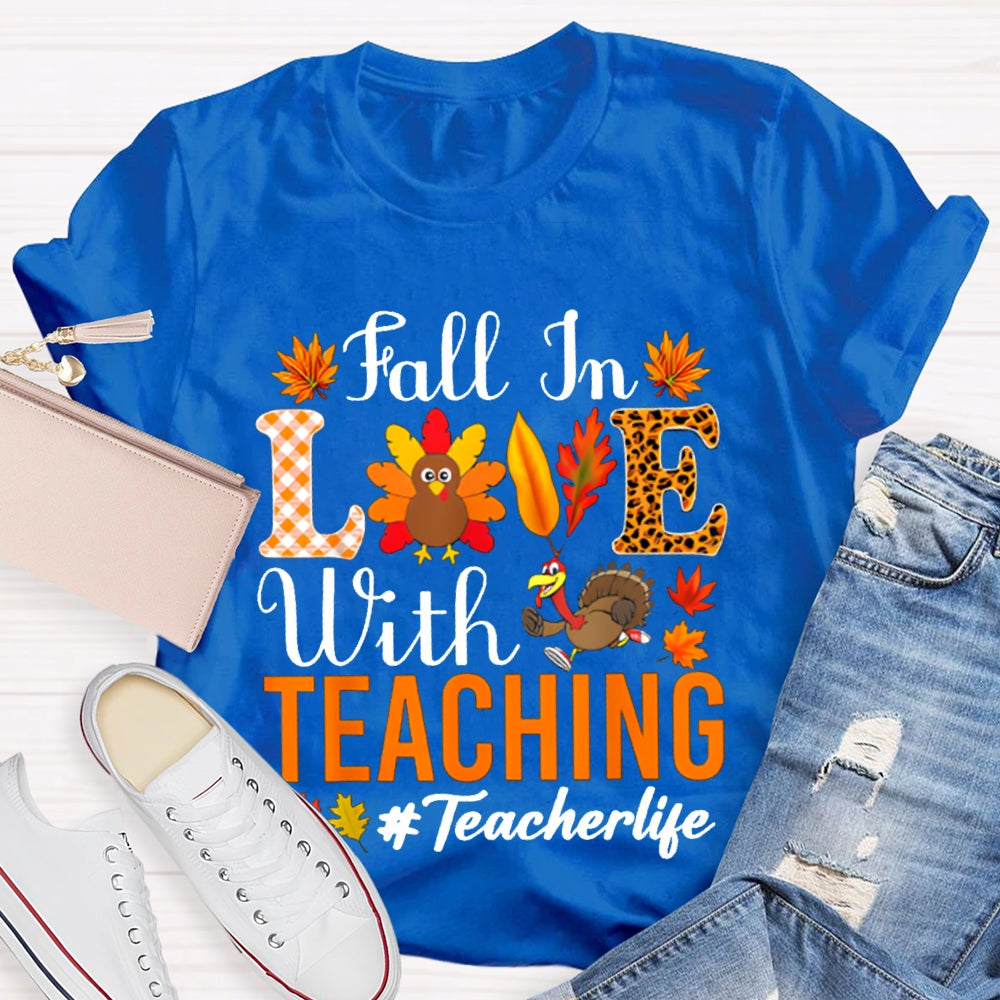 Fall In Love With Teaching Teacher Life Turkey Thanksgiving T-shirt