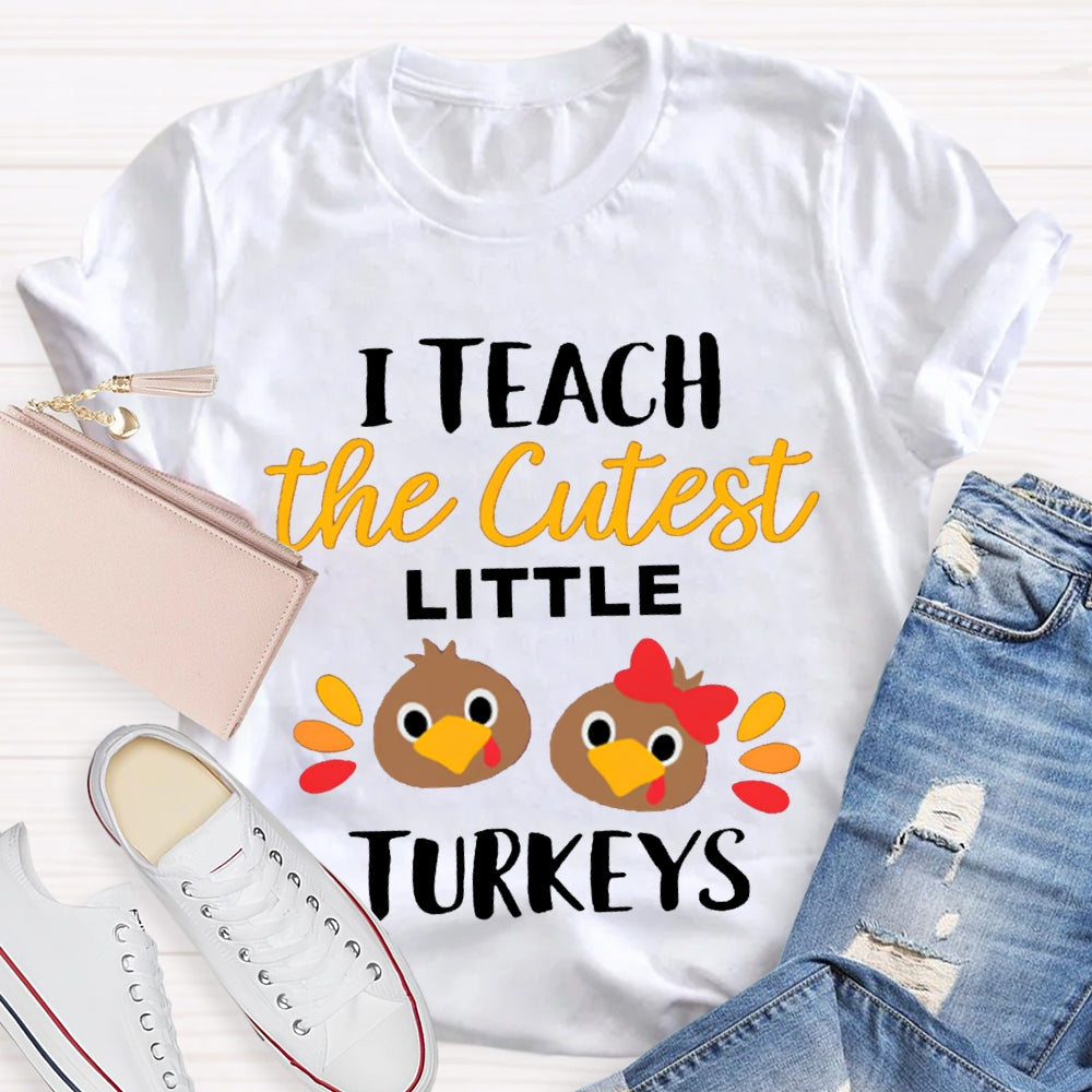 I Teach The Cutest Little Turkeys Cute Turkey Thanksgiving Day T-shirt