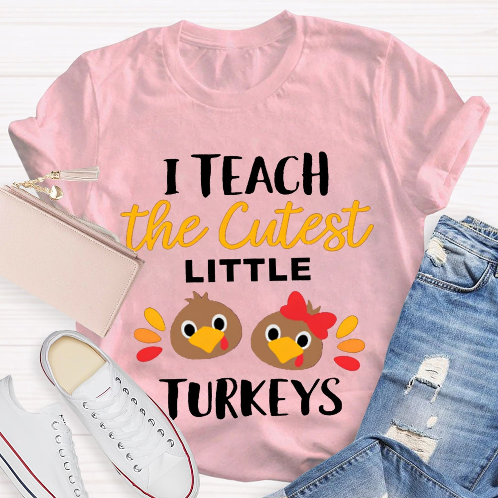 I Teach The Cutest Little Turkeys Cute Turkey Thanksgiving Day T-shirt
