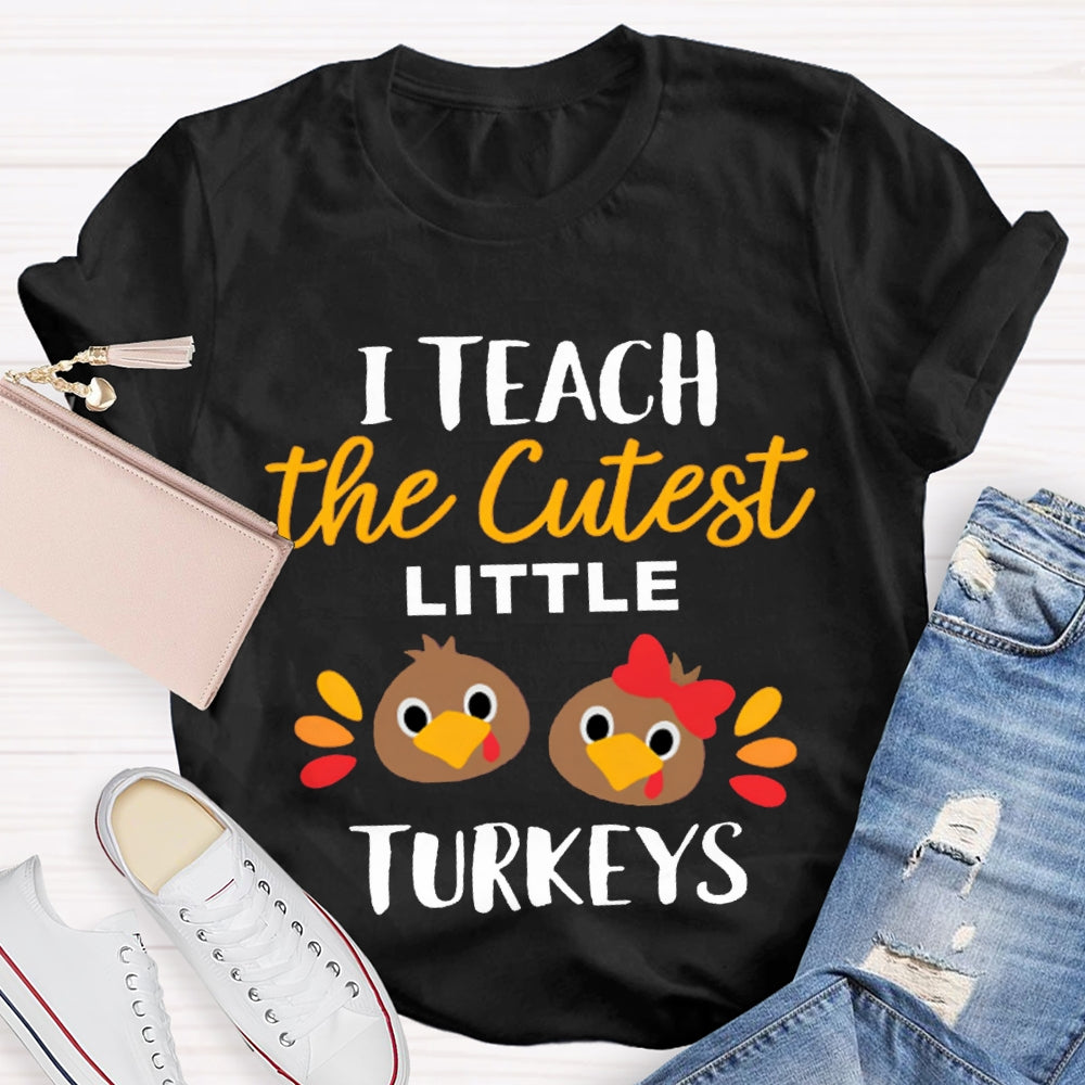 I Teach The Cutest Little Turkeys Cute Turkey Thanksgiving Day T-shirt