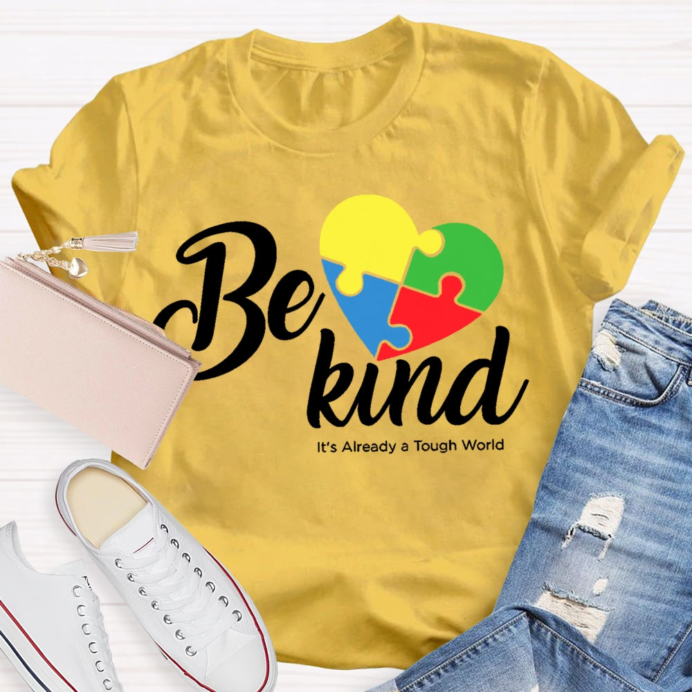 Be Kind Its Already A Tough World Autism Awareness T-shirt