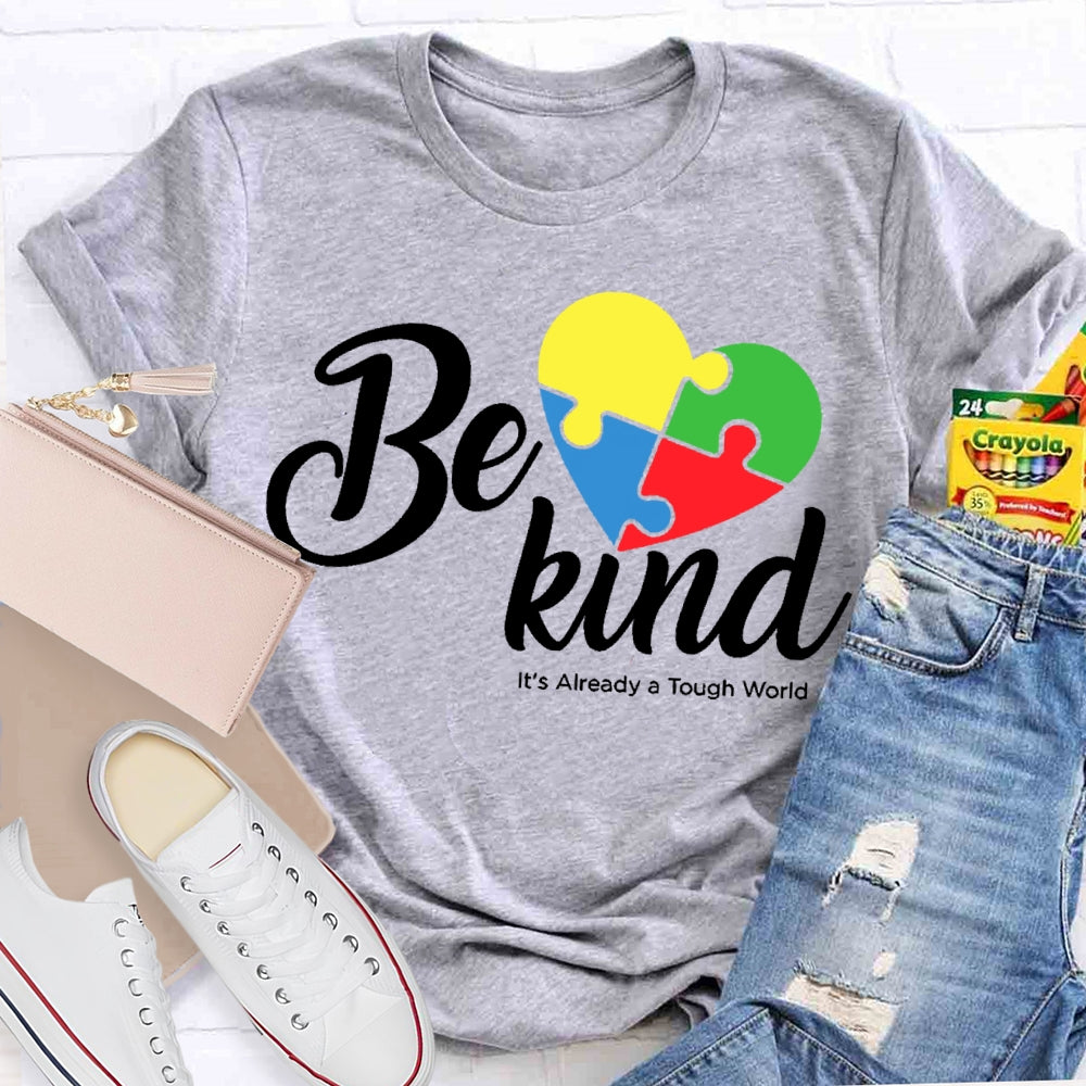 Be Kind Its Already A Tough World Autism Awareness T-shirt