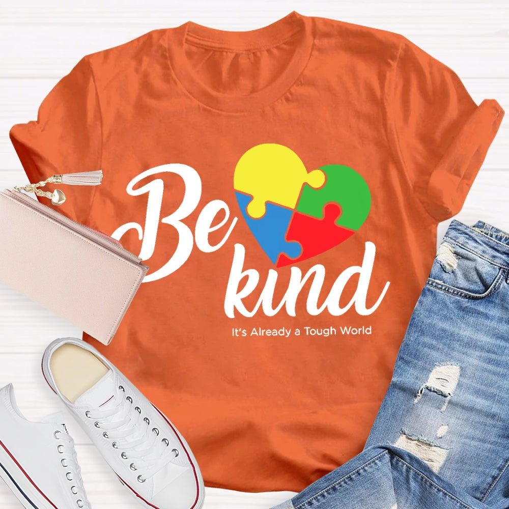 Be Kind Its Already A Tough World Autism Awareness T-shirt