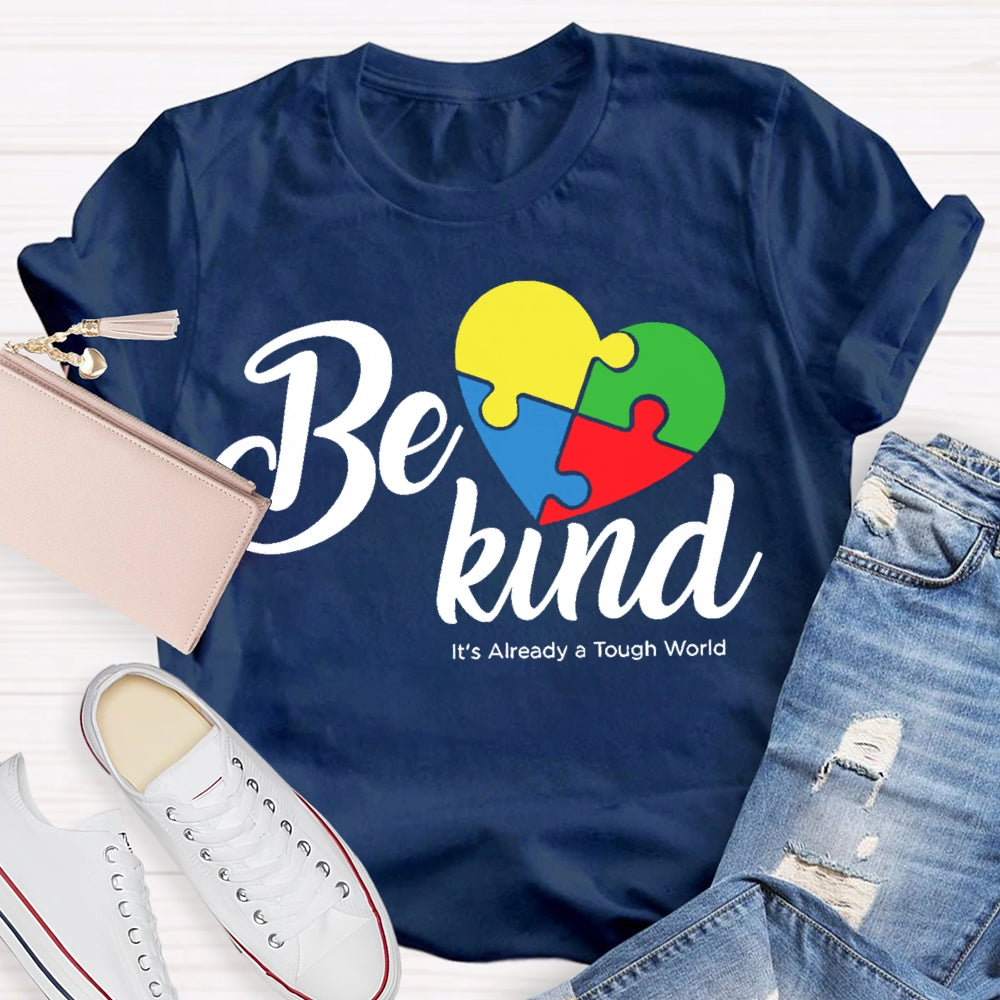 Be Kind Its Already A Tough World Autism Awareness T-shirt