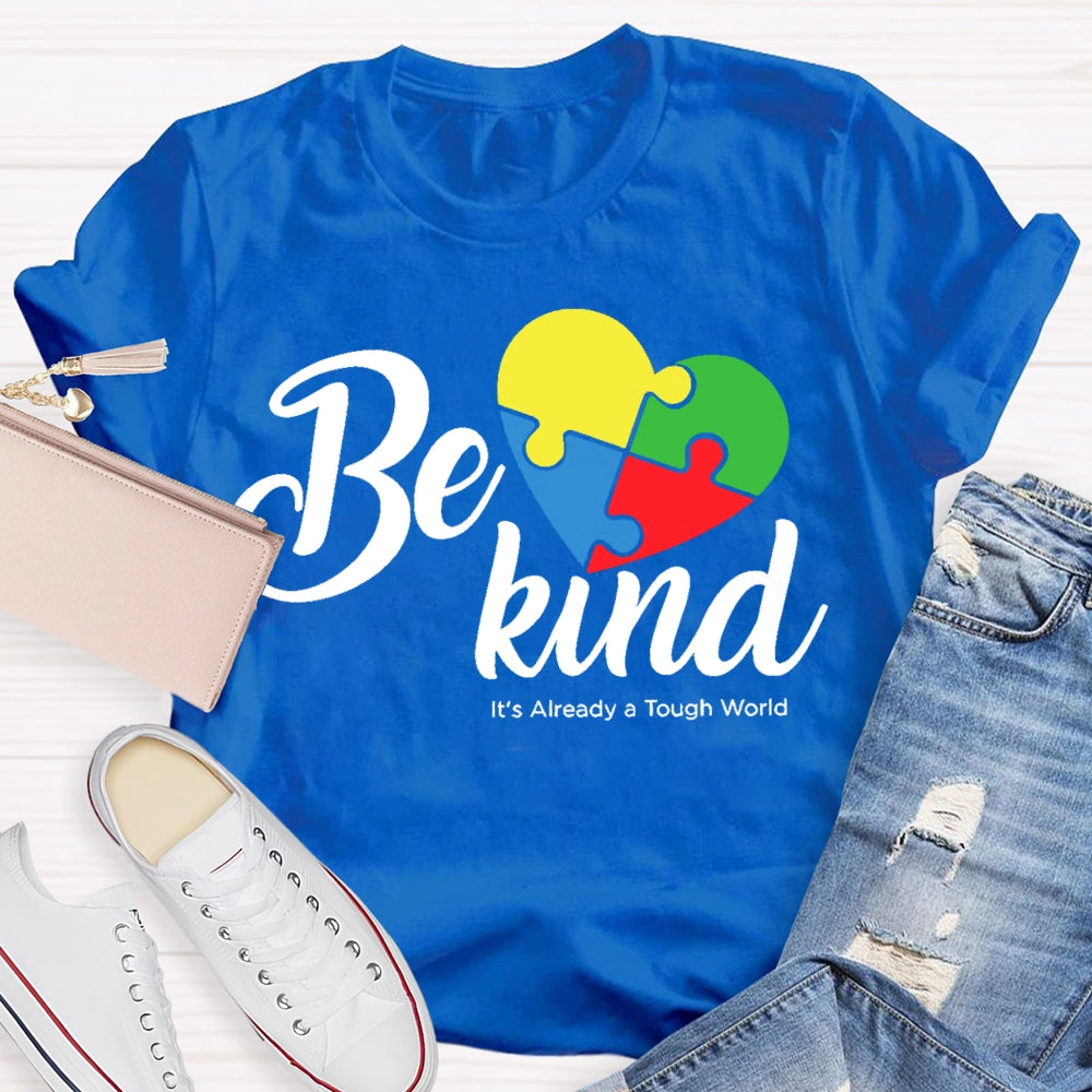 Be Kind Its Already A Tough World Autism Awareness T-shirt