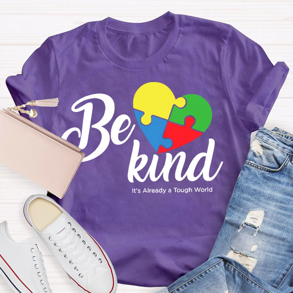 Be Kind Its Already A Tough World Autism Awareness T-shirt