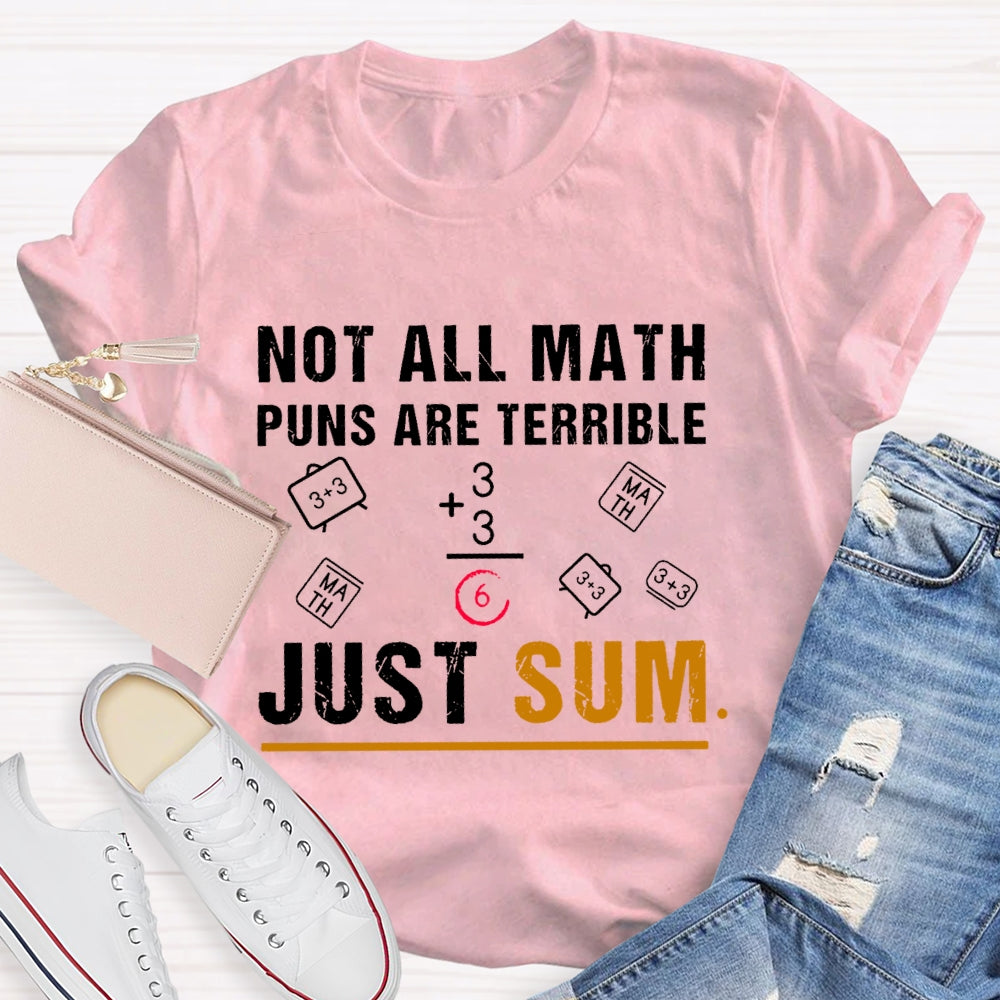 Not All Math Puns Are Terrible Just Sum Funny Nerd Joke T-shirt