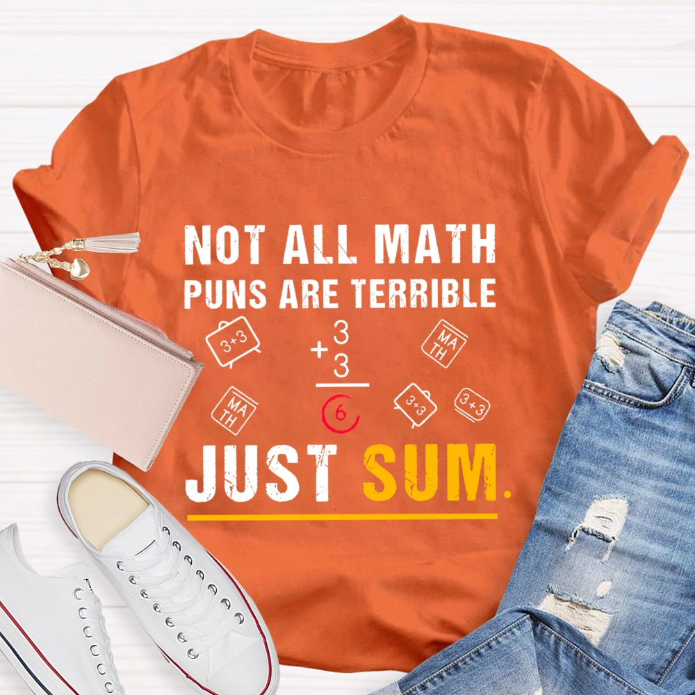 Not All Math Puns Are Terrible Just Sum Funny Nerd Joke T-shirt