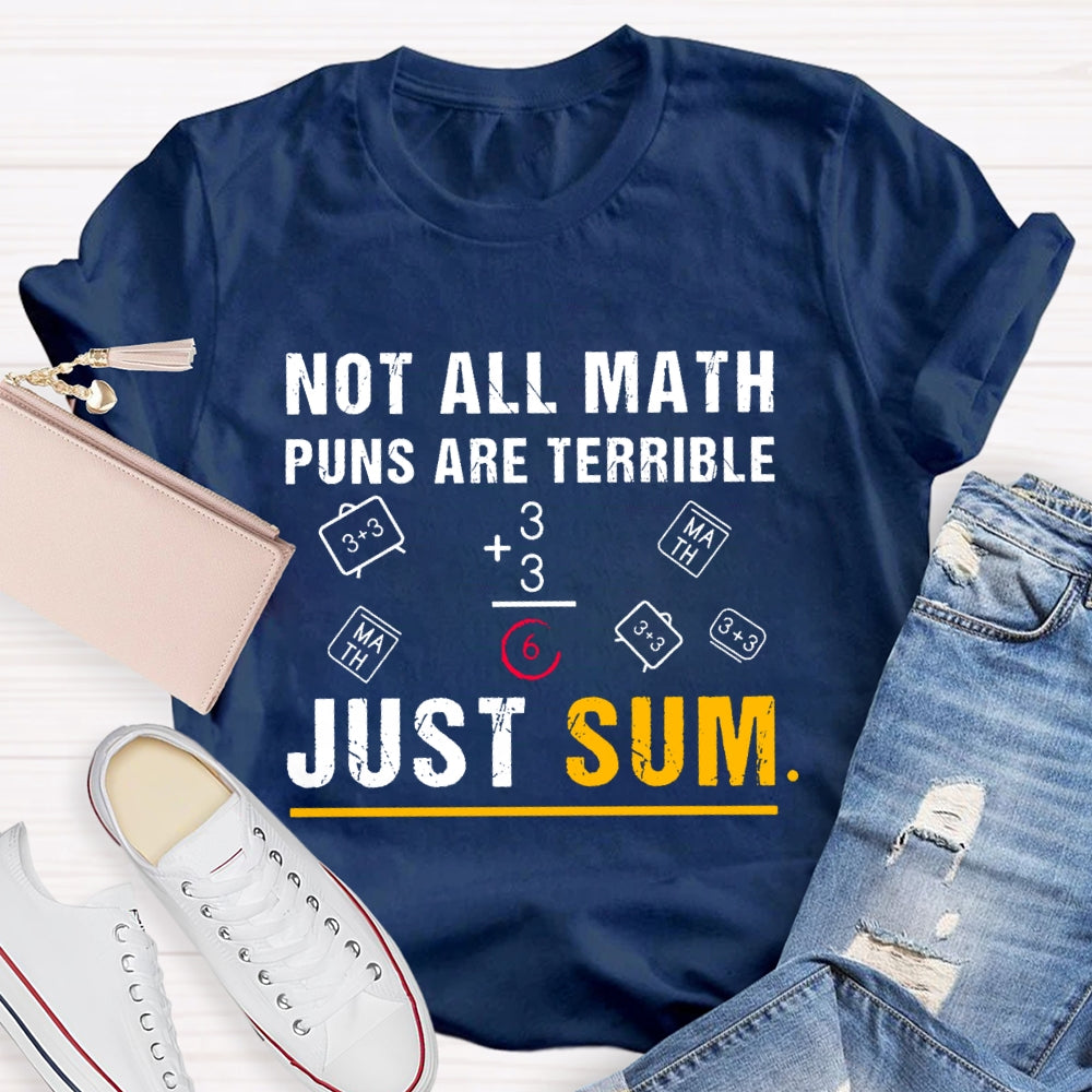 Not All Math Puns Are Terrible Just Sum Funny Nerd Joke T-shirt