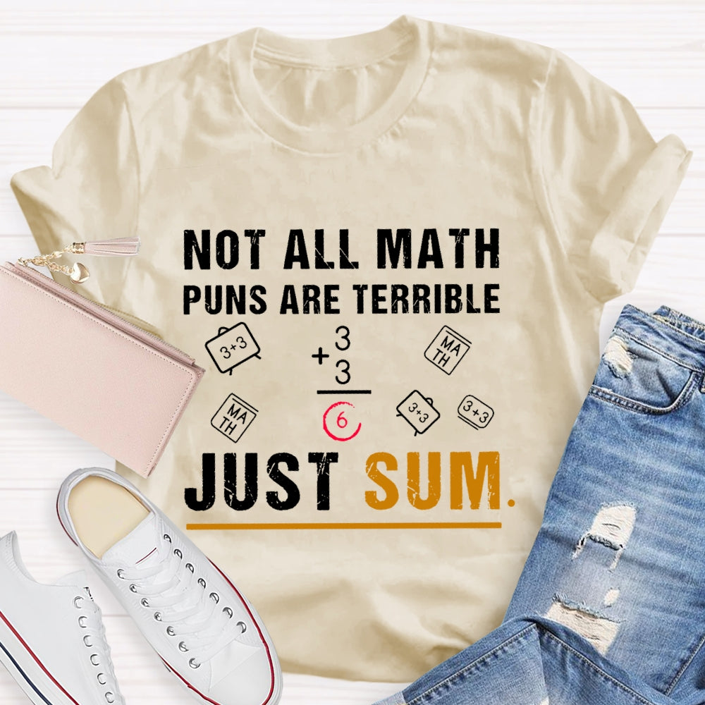 Not All Math Puns Are Terrible Just Sum Funny Nerd Joke T-shirt