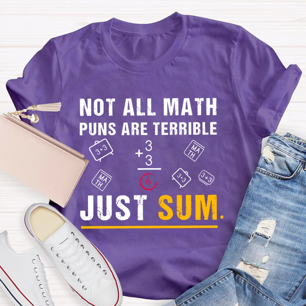 Not All Math Puns Are Terrible Just Sum Funny Nerd Joke T-shirt