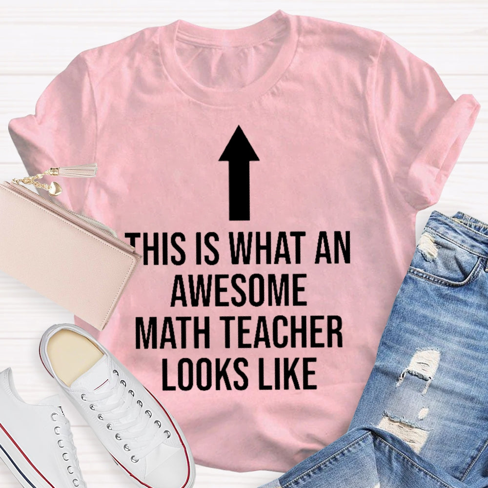 This Is What An Awesome Math Teacher Looks Like  T-shirt