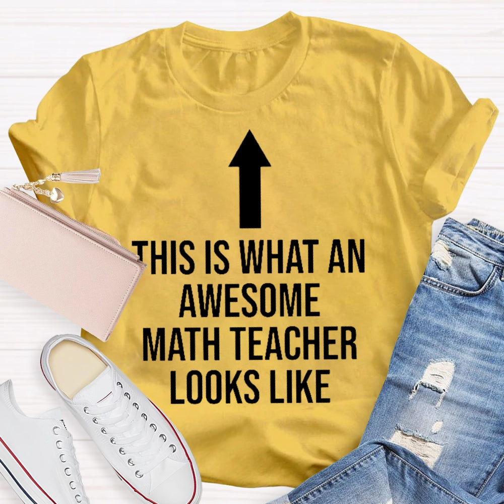 This Is What An Awesome Math Teacher Looks Like  T-shirt