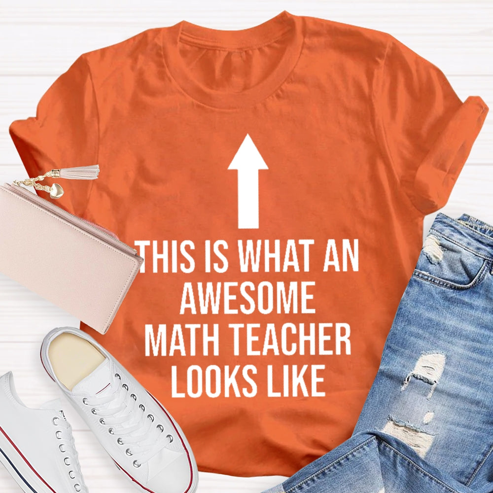 This Is What An Awesome Math Teacher Looks Like  T-shirt