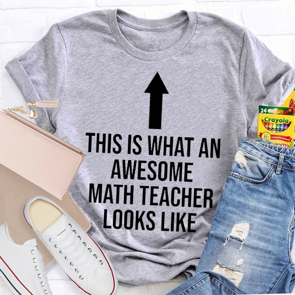 This Is What An Awesome Math Teacher Looks Like  T-shirt