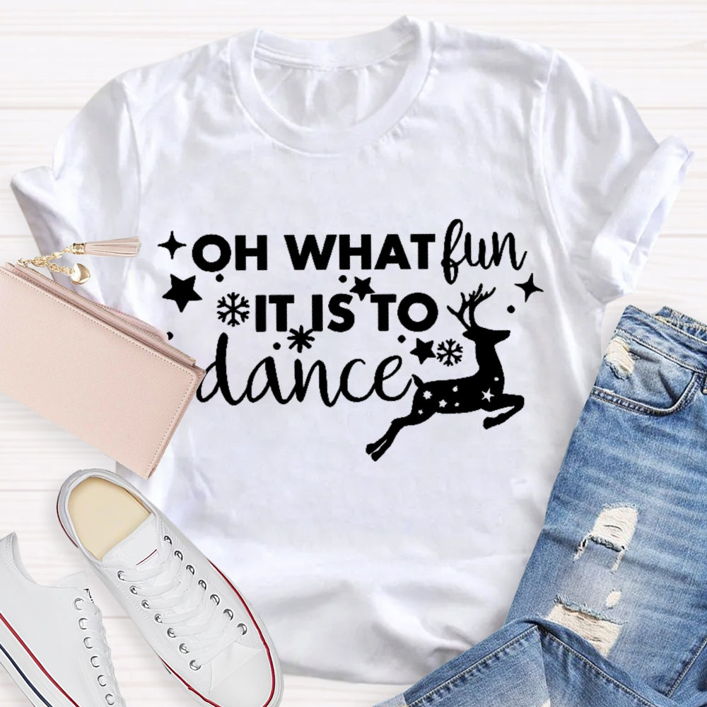 Oh What Fun It Is To Dance  T-shirt