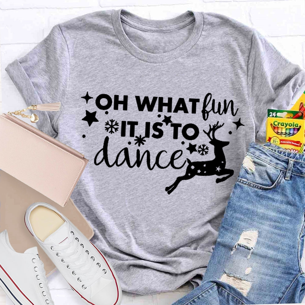 Oh What Fun It Is To Dance T-shirt