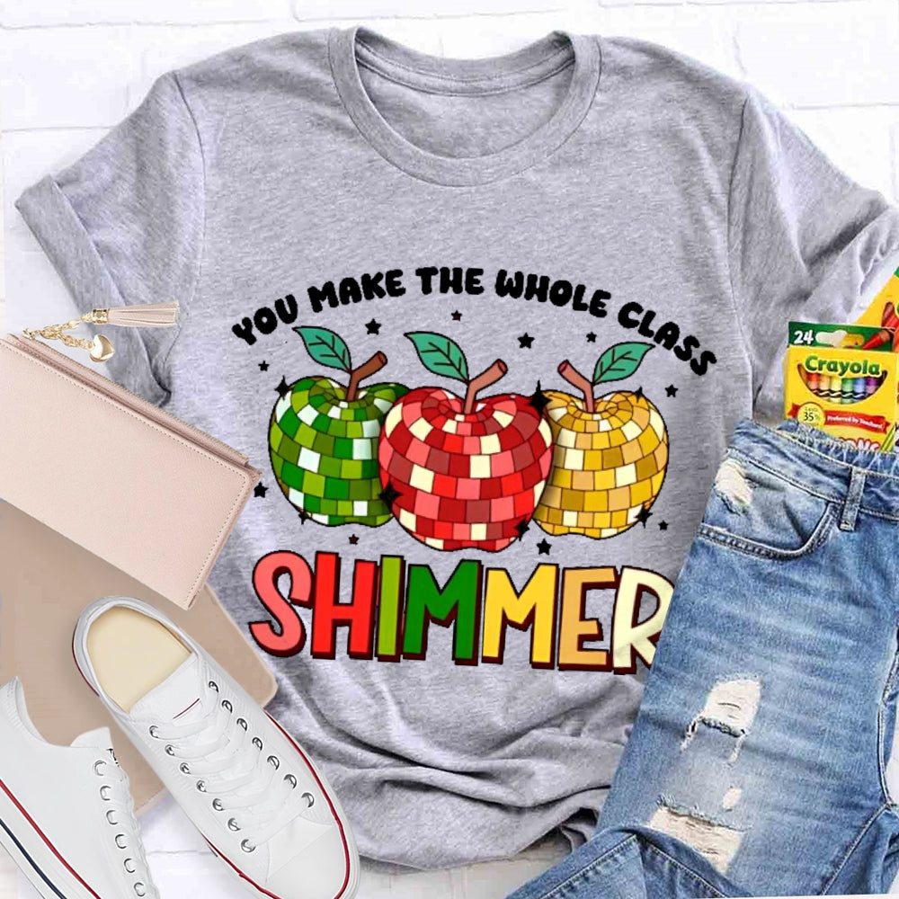 You Make The Whole Class Shimmer T-shirt