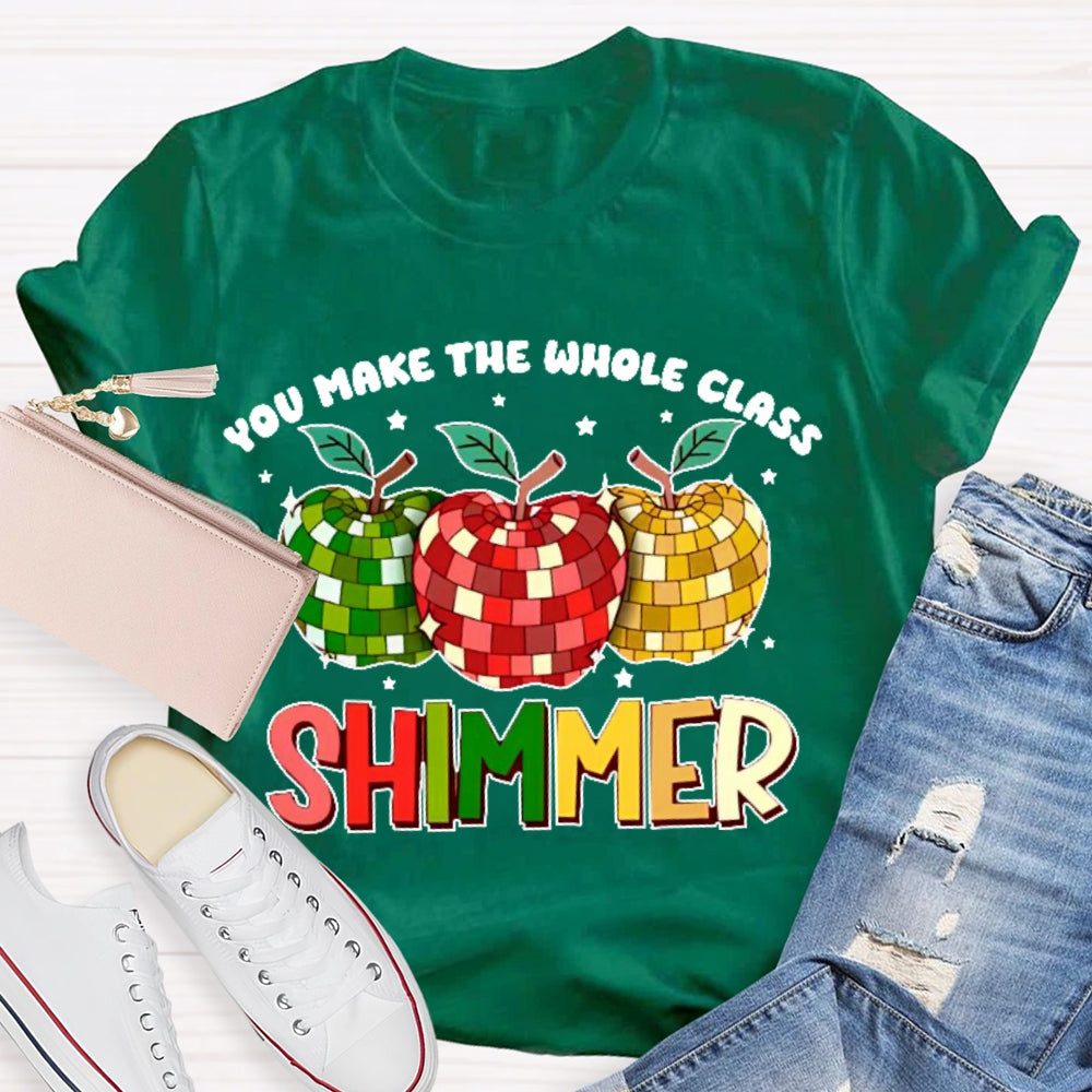 You Make The Whole Class Shimmer T-shirt