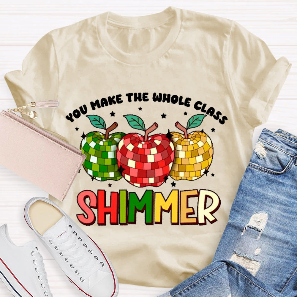 You Make The Whole Class Shimmer T-shirt