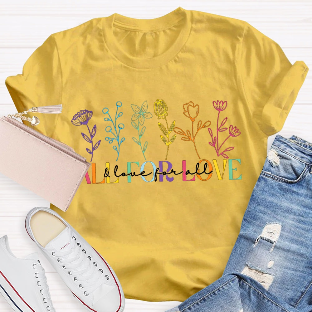 All For Love And Love For All Colorful Flowers T-shirt