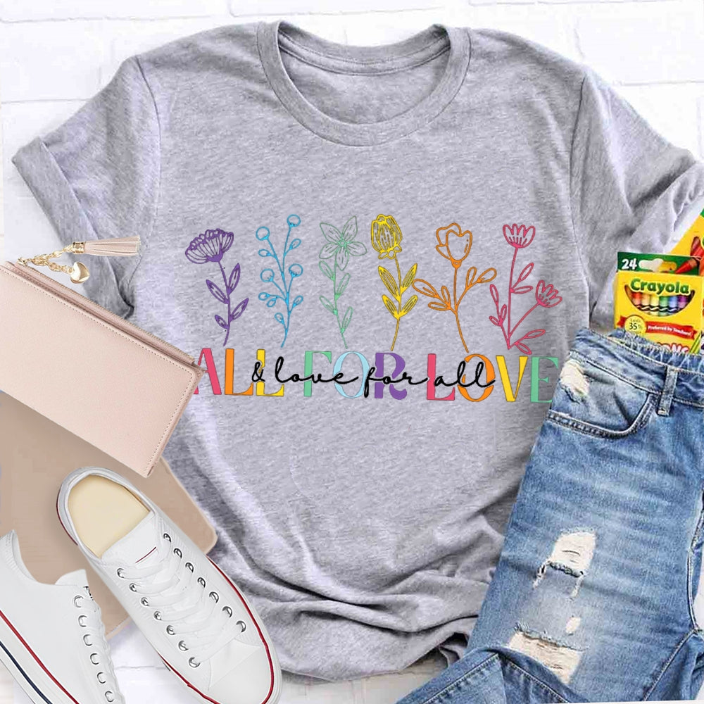All For Love And Love For All Colorful Flowers T-shirt
