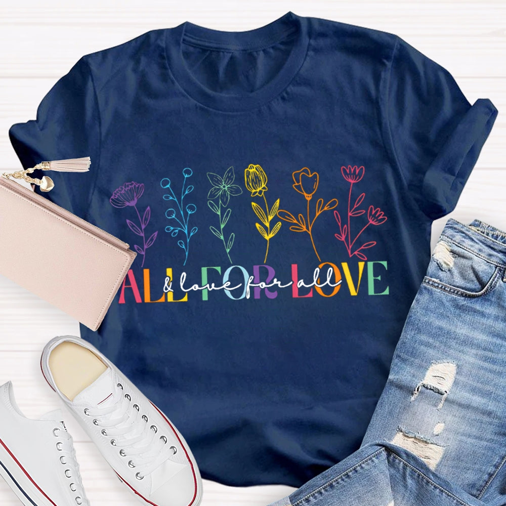 All For Love And Love For All Colorful Flowers T-shirt