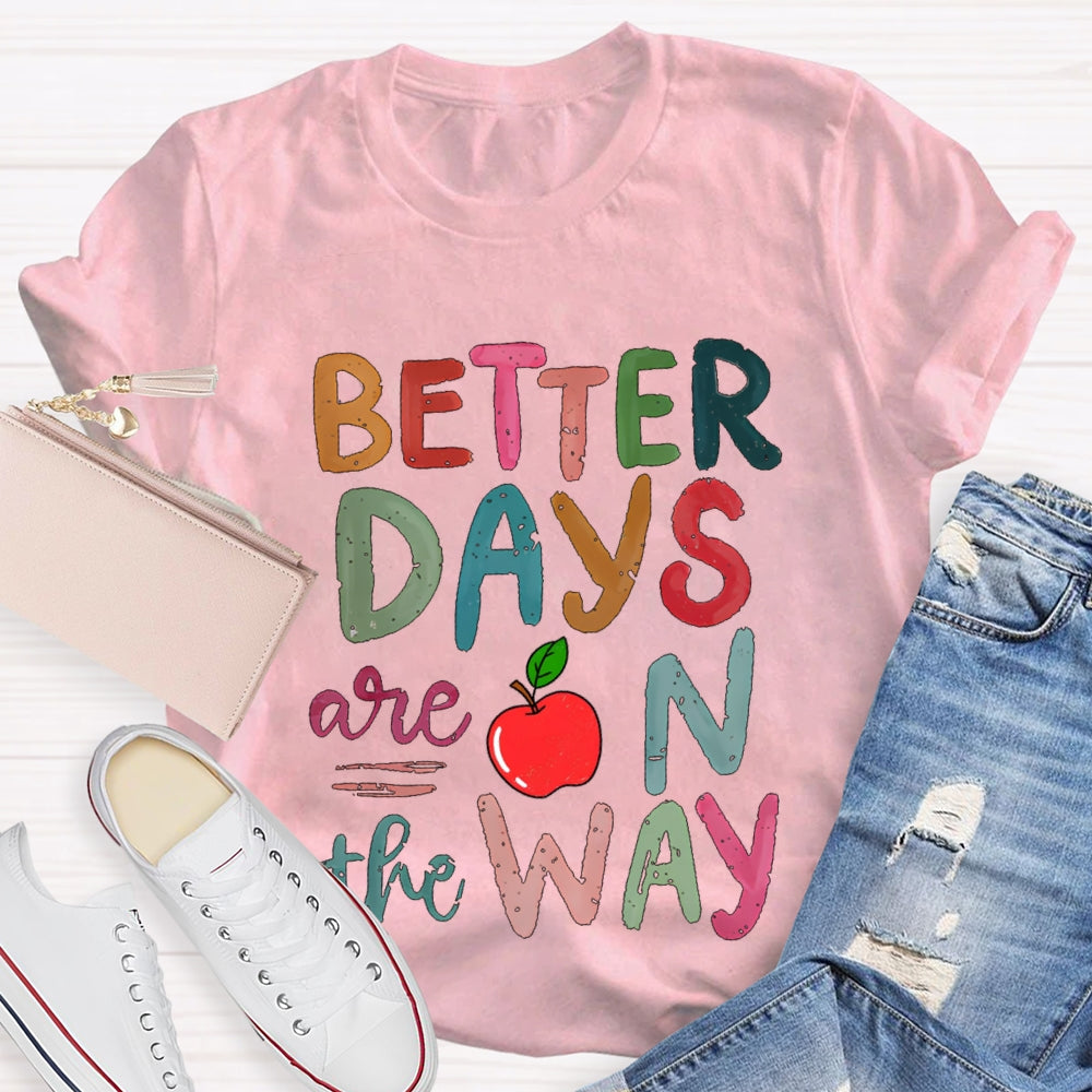Better Days Are On The Way Colorful Fonts And Apples T-shirt