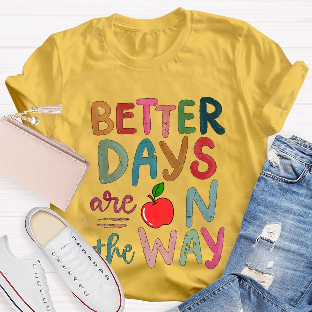 Better Days Are On The Way Colorful Fonts And Apples T-shirt