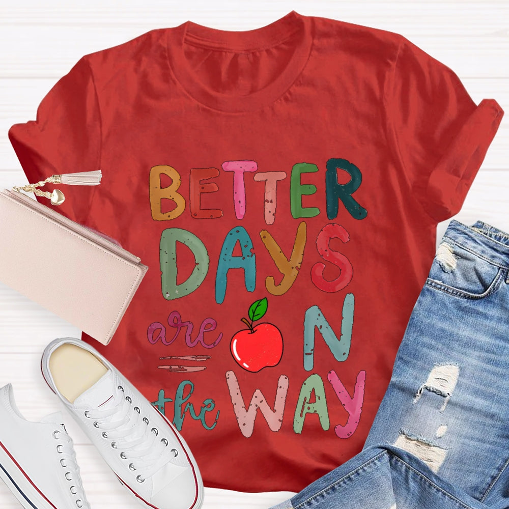 Better Days Are On The Way Colorful Fonts And Apples T-shirt