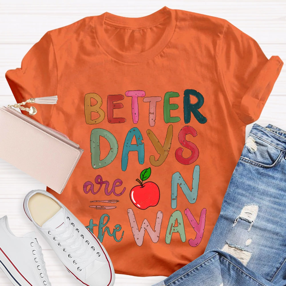 Better Days Are On The Way Colorful Fonts And Apples T-shirt
