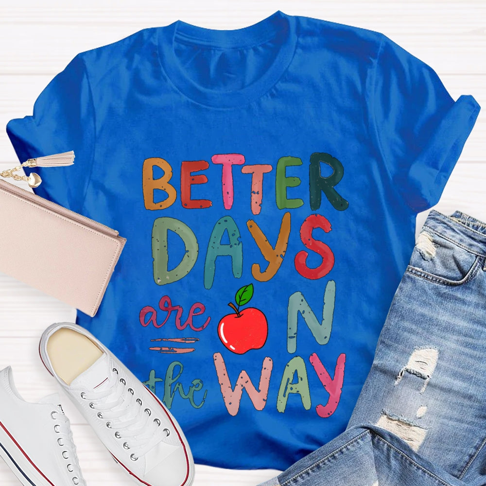 Better Days Are On The Way Colorful Fonts And Apples T-shirt